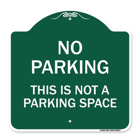 Signmission Designer Series This Is Not Parking Space, Green & White Aluminum Sign, 18" x 18", GW-1818-22813 A-DES-GW-1818-22813